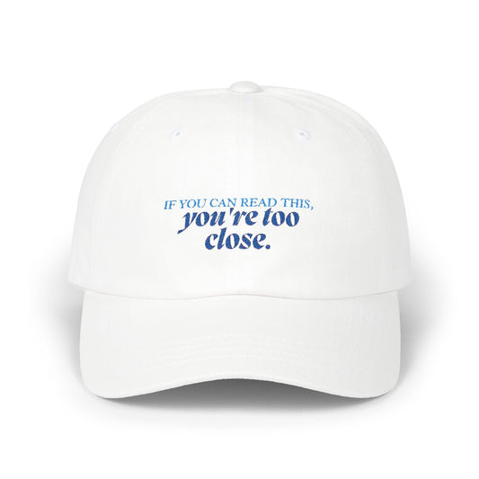 "If You Can Read This, You're Too Close" Hat
