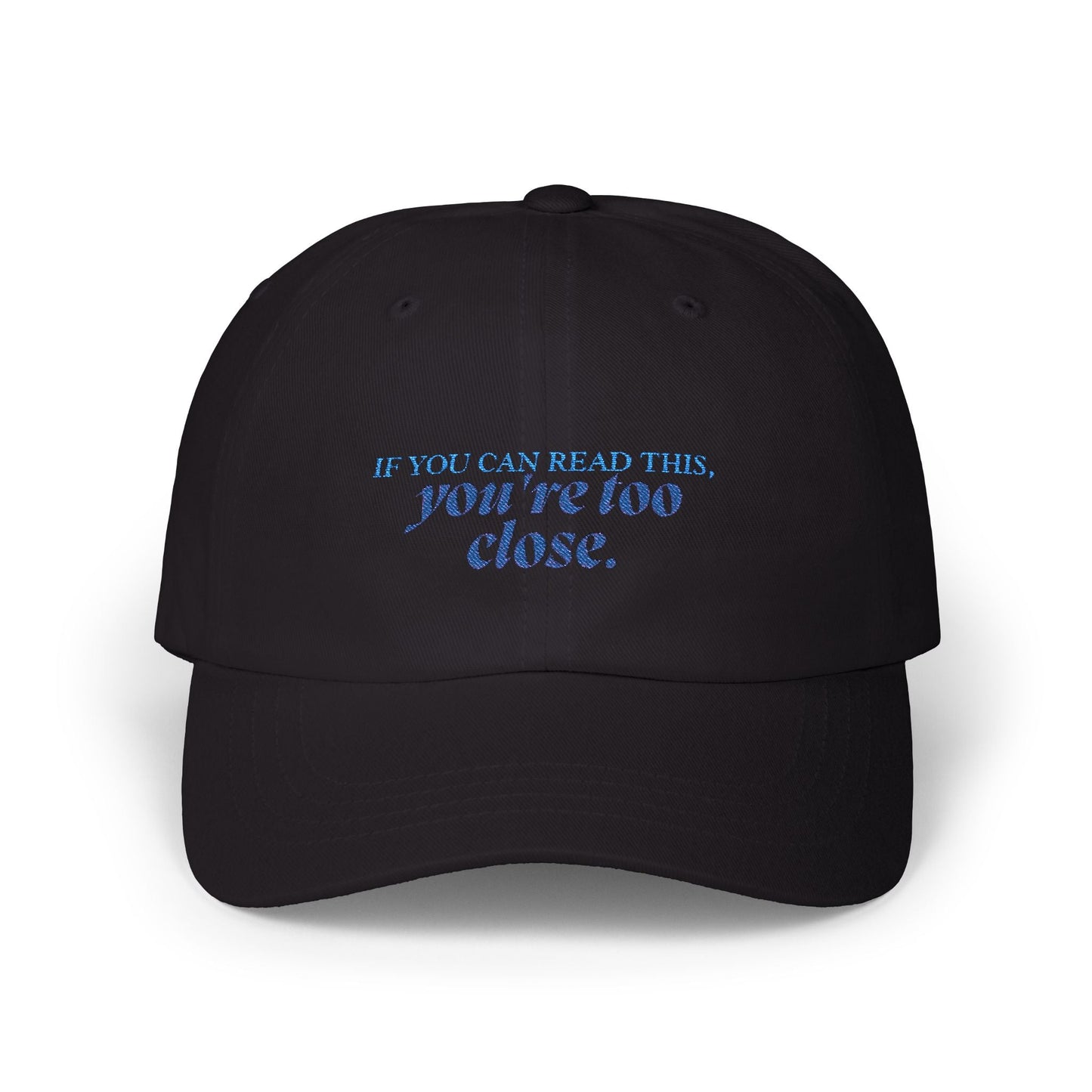 "If You Can Read This, You're Too Close" Hat