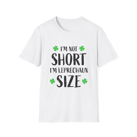 I'm Not Short I'm Leprechaun Size T-Shirt | St. Patrick's Day Shamrock Tee Patty's Paddy's Funny T Parade Day